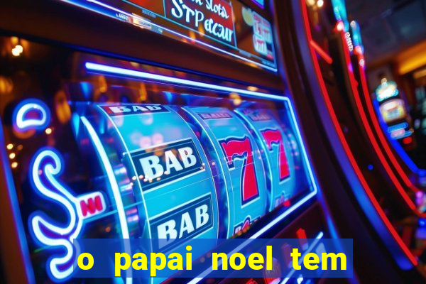 o papai noel tem quantos anos